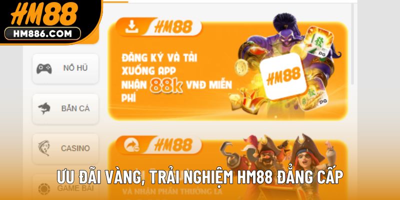 Ưu đãi vàng, trải nghiệm HM88 đẳng cấp