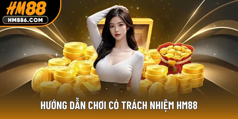 Hướng dẫn chơi có trách nhiệm HM88