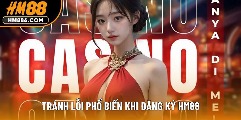 Tránh lỗi phổ biến khi đăng ký HM88