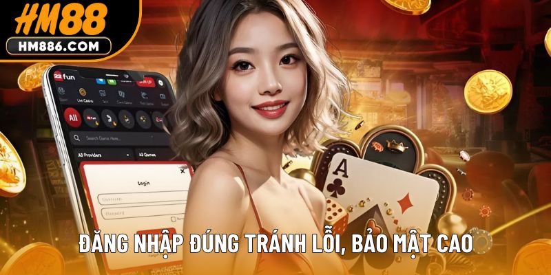 Đăng nhập đúng tránh lỗi, bảo mật cao