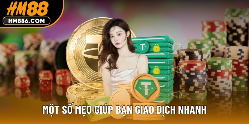 Một số mẹo giúp bạn giao dịch nhanh