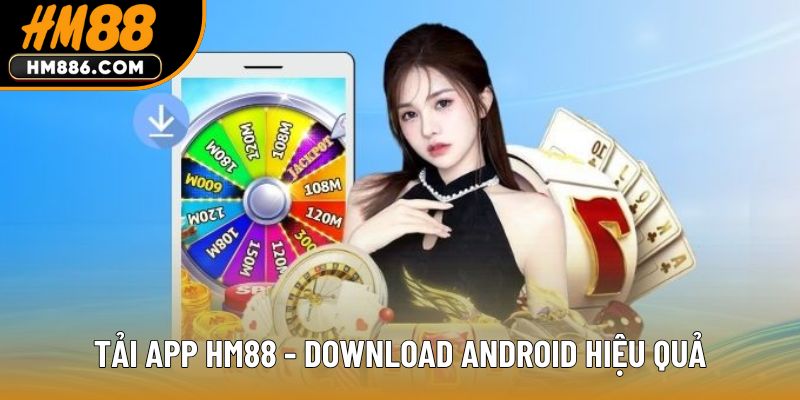 Tải app HM88 - Download Android hiệu quả